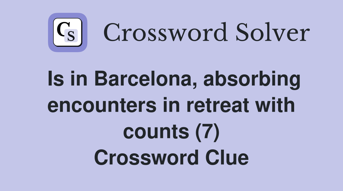 Is in Barcelona, absorbing encounters in retreat with counts (7